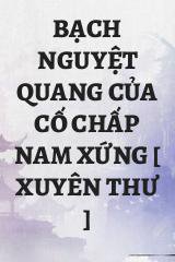 Bạch Nguyệt Quang Của Cố Chấp Nam Xứng [ Xuyên Thư ]