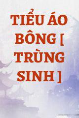 Tiểu Áo Bông [ Trùng Sinh ]