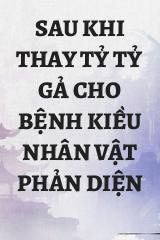 Sau Khi Thay Tỷ Tỷ Gả Cho Bệnh Kiều Nhân Vật Phản Diện