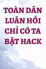 Toàn Dân Luân Hồi Chỉ Có Ta Bật Hack