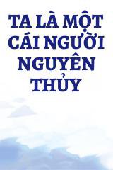 Ta Là Một Cái Người Nguyên Thủy