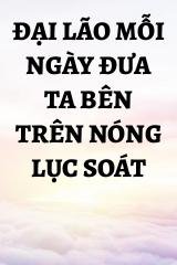 Đại Lão Mỗi Ngày Đưa Ta Bên Trên Nóng Lục Soát