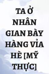 Ta Ở Nhân Gian Bày Hàng Vỉa Hè [Mỹ Thực]