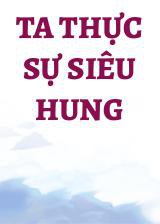 Ta Thực Sự Siêu Hung