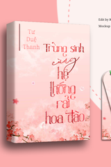 Trùng Sinh Cùng Hệ Thống Rải Hoa Đào