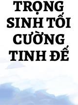 Trọng Sinh Tối Cường Tinh Đế