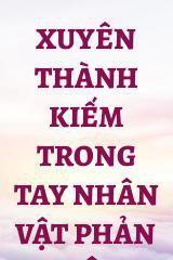 Xuyên Thành Kiếm Trong Tay Nhân Vật Phản Diện