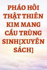 Pháo Hôi Thật Thiên Kim Mang Cầu Trùng Sinh[Xuyên Sách]