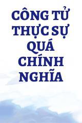 Công Tử Thực Sự Quá Chính Nghĩa