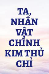 Ta, Nhân Vật Chính Kim Thủ Chỉ