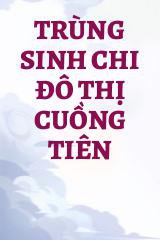 Trùng Sinh Chi Đô Thị Cuồng Tiên