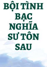 Bội Tình Bạc Nghĩa Sư Tôn Sau