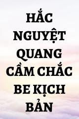 Hắc Nguyệt Quang Cầm Chắc BE Kịch Bản