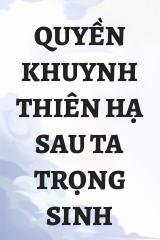 Quyền Khuynh Thiên Hạ Sau Ta Trọng Sinh