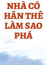 Nhà Có Hãn Thê Làm Sao Phá