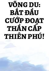 Võng Du: Bắt Đầu Cướp Đoạt Thần Cấp Thiên Phú!