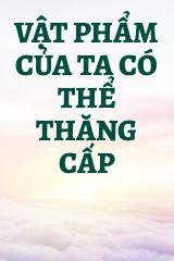 Vật Phẩm Của Ta Có Thể Thăng Cấp