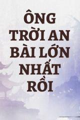 Ông Trời An Bài Lớn Nhất Rồi