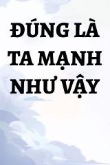 Đúng Là Ta Mạnh Như Vậy