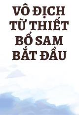 Vô Địch Từ Thiết Bố Sam Bắt Đầu