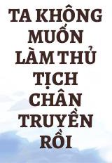 Ta Không Muốn Làm Thủ Tịch Chân Truyền Rồi