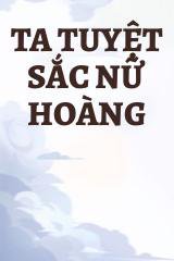 Ta Tuyệt Sắc Nữ Hoàng