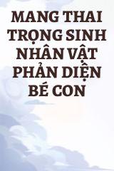 Mang Thai Trọng Sinh Nhân Vật Phản Diện Bé Con