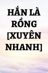 Hắn Là Rồng [Xuyên Nhanh]