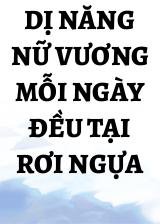 Dị Năng Nữ Vương Mỗi Ngày Đều Tại Rơi Ngựa