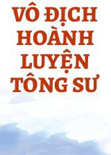 Vô Địch Hoành Luyện Tông Sư