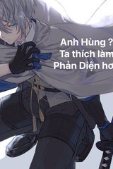 Anh Hùng ? Ta Thích Làm Phản Diện Hơn