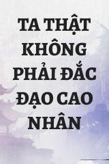 Ta Thật Không Phải Đắc Đạo Cao Nhân