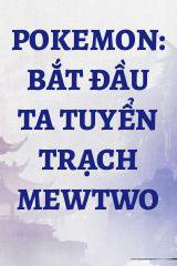 Pokemon: Bắt Đầu Ta Tuyển Trạch Mewtwo