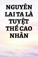 Nguyên Lai Ta Là Tuyệt Thế Cao Nhân