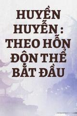 Huyền Huyễn : Theo Hỗn Độn Thể Bắt Đầu