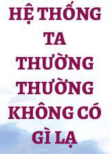 Hệ Thống Ta Thường Thường Không Có Gì Lạ