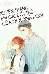 [Dịch] Xuyên Thành Em Gái Của Đối Thủ Idol Nhà Mình