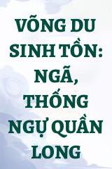 Võng Du Sinh Tồn: Ngã, Thống Ngự Quần Long