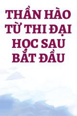 Thần Hào Từ Thi Đại Học Sau Bắt Đầu