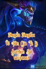 Huyền Huyễn: Võ Hồn Của Ta Là Aurelion Sol (Dịch)