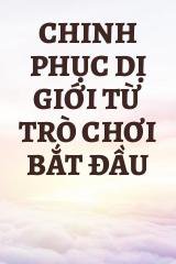 Chinh Phục Dị Giới Từ Trò Chơi Bắt Đầu