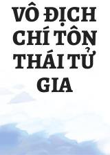 Vô Địch Chí Tôn Thái Tử Gia