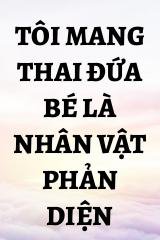 Tôi Mang Thai Đứa Bé Là Nhân Vật Phản Diện