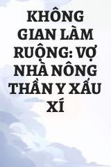 Không Gian Làm Ruộng: Vợ Nhà Nông Thần Y Xấu Xí