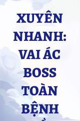 Xuyên Nhanh: Vai Ác BOSS Toàn Bệnh Kiều