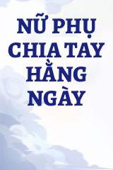 Nữ Phụ Chia Tay Hằng Ngày