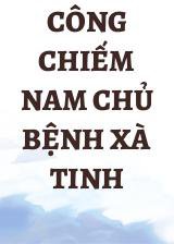 Công Chiếm Nam Chủ Bệnh Xà Tinh