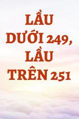 Lầu Dưới 249, Lầu Trên 251