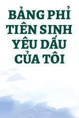 Bảng Phỉ Tiên Sinh Yêu Dấu Của Tôi