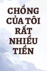 Chồng Của Tôi Rất Nhiều Tiền